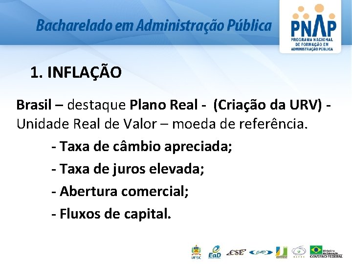 1. INFLAÇÃO Brasil – destaque Plano Real - (Criação da URV) Unidade Real de