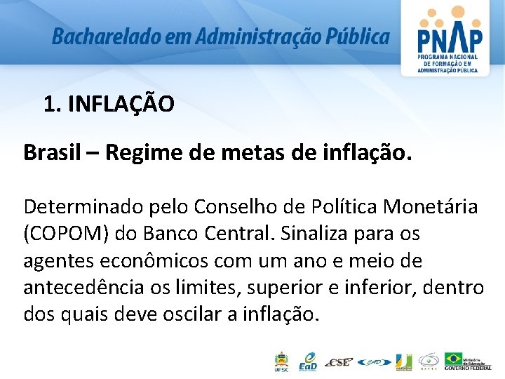 1. INFLAÇÃO Brasil – Regime de metas de inflação. Determinado pelo Conselho de Política