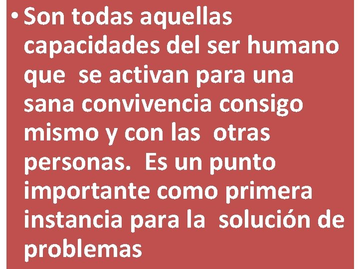  • Son todas aquellas capacidades del ser humano que se activan para una