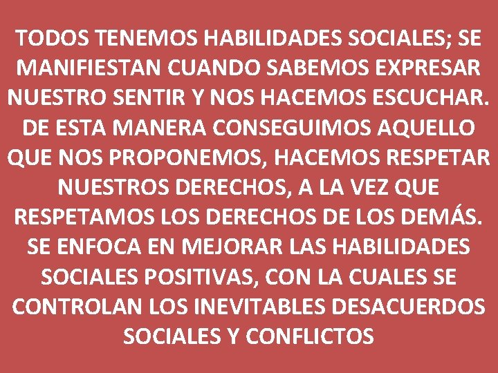 TODOS TENEMOS HABILIDADES SOCIALES; SE MANIFIESTAN CUANDO SABEMOS EXPRESAR NUESTRO SENTIR Y NOS HACEMOS