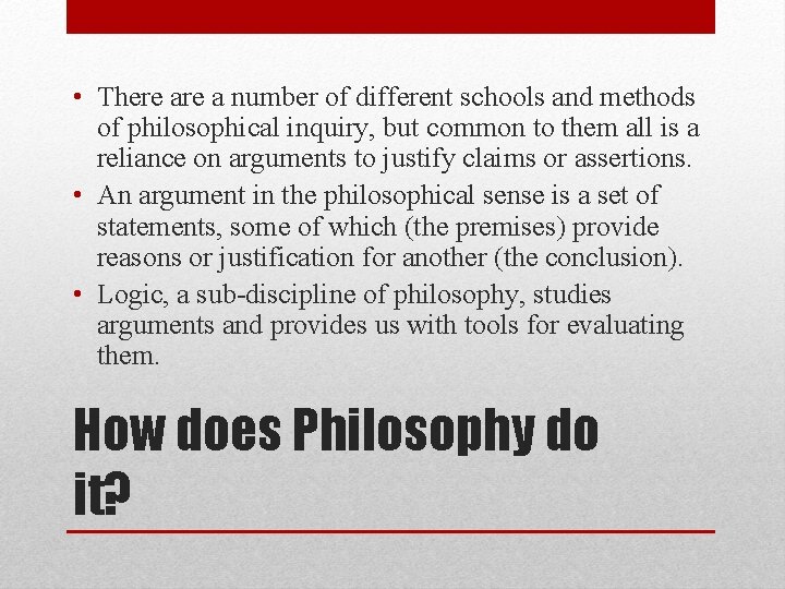  • There a number of different schools and methods of philosophical inquiry, but