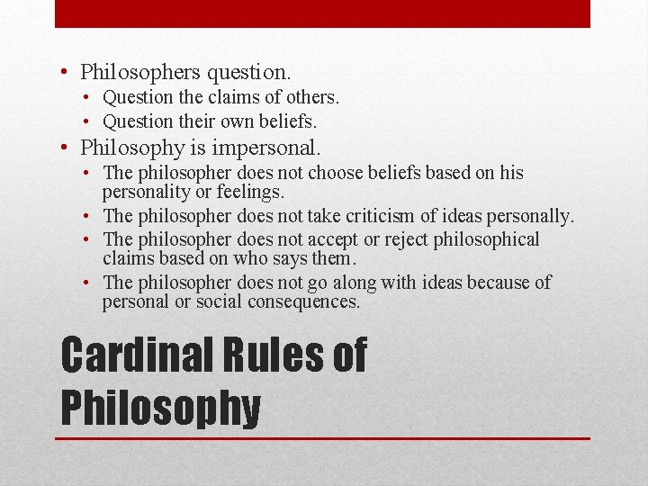  • Philosophers question. • Question the claims of others. • Question their own