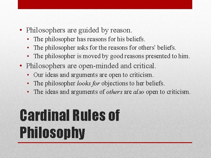  • Philosophers are guided by reason. • The philosopher has reasons for his