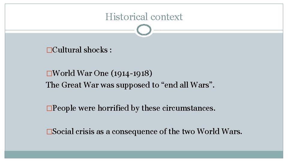 Historical context �Cultural shocks : �World War One (1914 -1918) The Great War was