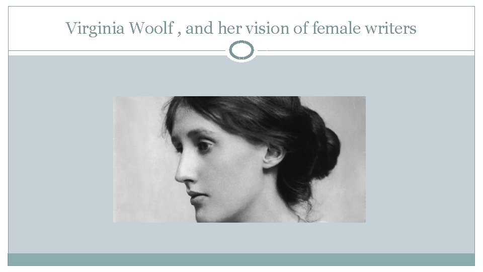 Virginia Woolf , and her vision of female writers 