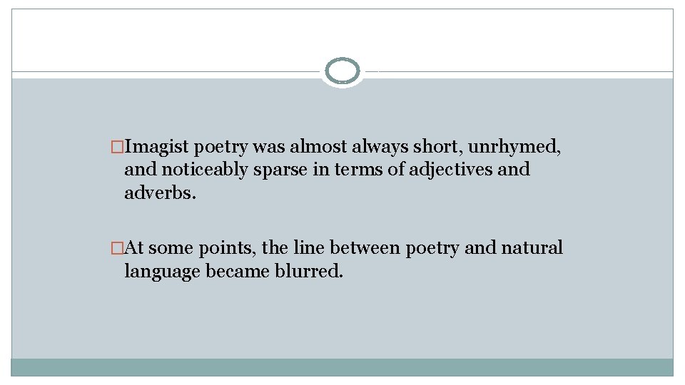 �Imagist poetry was almost always short, unrhymed, and noticeably sparse in terms of adjectives