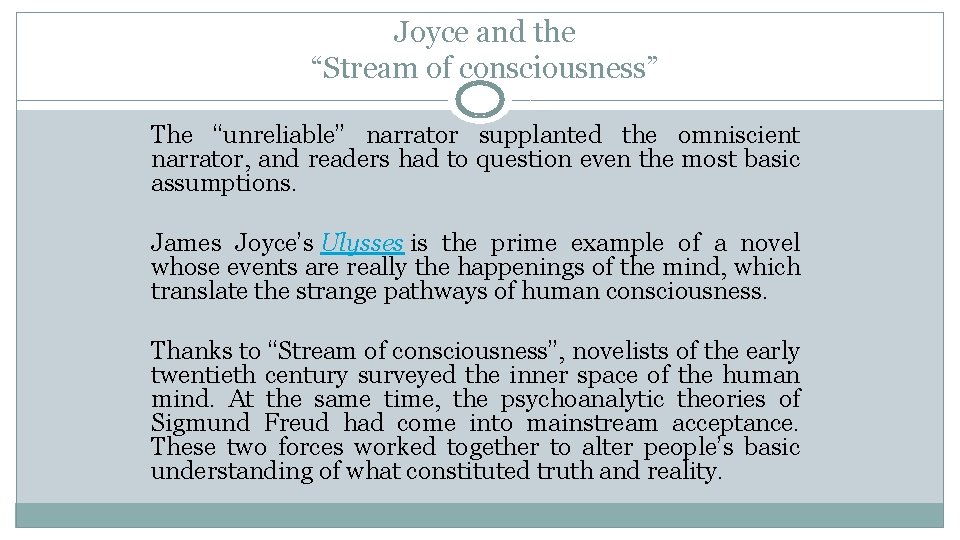 Joyce and the “Stream of consciousness” The “unreliable” narrator supplanted the omniscient narrator, and