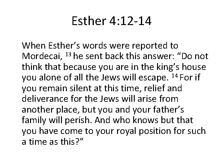 Esther 4: 12 -14 When Esther’s words were reported to Mordecai, 13 he sent