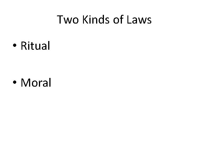 Two Kinds of Laws • Ritual • Moral 