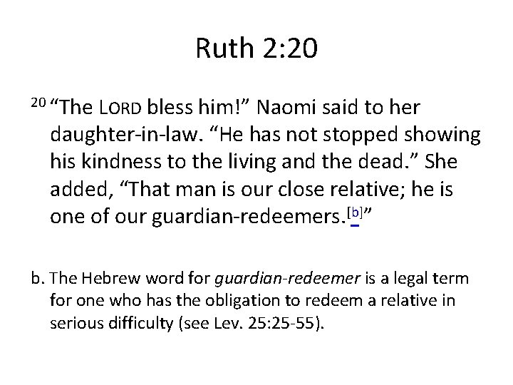 Ruth 2: 20 20 “The LORD bless him!” Naomi said to her daughter-in-law. “He