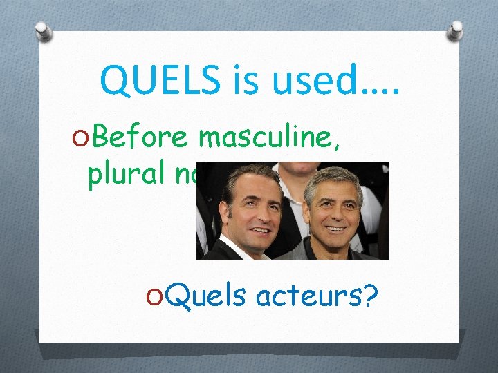 QUELS is used…. OBefore masculine, plural nouns OQuels acteurs? 