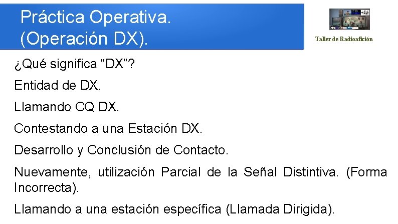 Práctica Operativa. (Operación DX). Taller de Radioafición ¿Qué significa “DX”? Entidad de DX. Llamando
