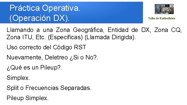 Práctica Operativa. (Operación DX). Taller de Radioafición Llamando a una Zona Geográfica, Entidad de