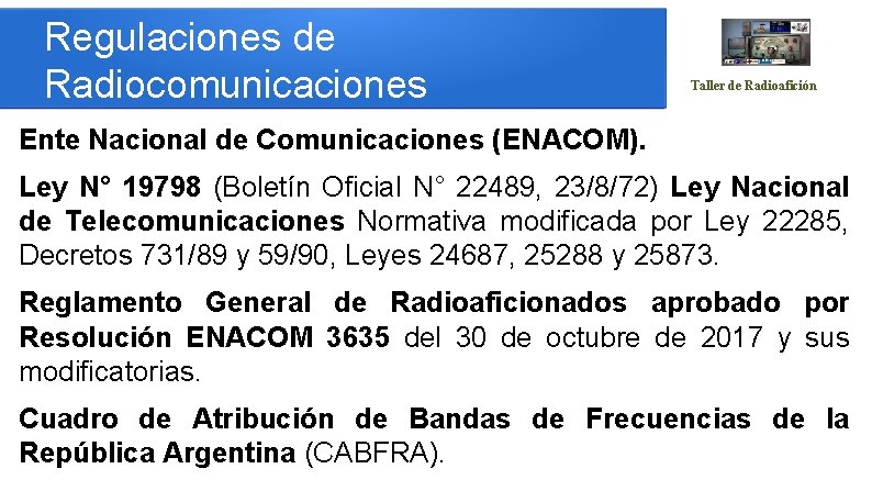 Regulaciones de Radiocomunicaciones Taller de Radioafición Ente Nacional de Comunicaciones (ENACOM). Ley N° 19798