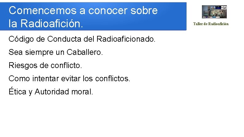 Comencemos a conocer sobre la Radioafición. Código de Conducta del Radioaficionado. Sea siempre un