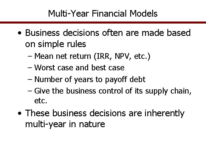 Multi-Year Financial Models • Business decisions often are made based on simple rules –