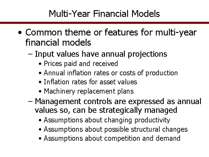 Multi-Year Financial Models • Common theme or features for multi-year financial models – Input