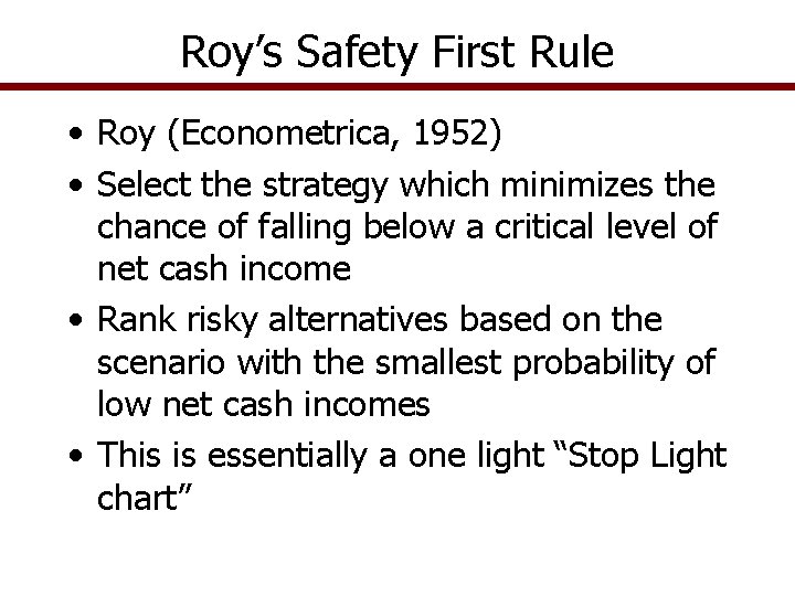 Roy’s Safety First Rule • Roy (Econometrica, 1952) • Select the strategy which minimizes