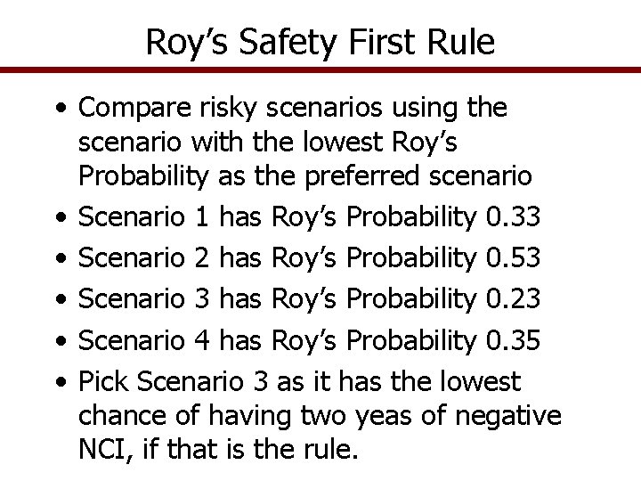Roy’s Safety First Rule • Compare risky scenarios using the scenario with the lowest