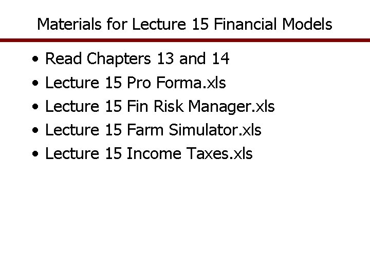 Materials for Lecture 15 Financial Models • • • Read Chapters 13 and 14