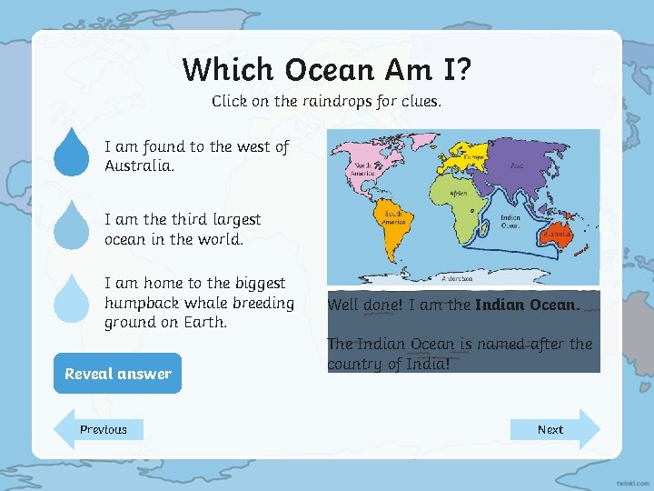 Which Ocean Am I? Click on the raindrops for clues. I am found to