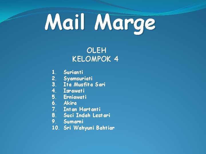 Mail Marge OLEH KELOMPOK 4 1. 2. 3. 4. 5. 6. 7. 8. 9. Mail Marge OLEH KELOMPOK 4 1. 2. 3. 4. 5. 6. 7. 8. 9.