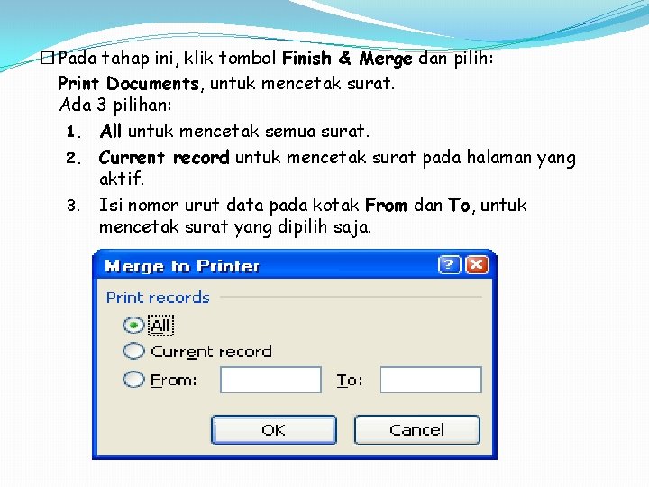 � Pada tahap ini, klik tombol Finish & Merge dan pilih: Print Documents, untuk � Pada tahap ini, klik tombol Finish & Merge dan pilih: Print Documents, untuk