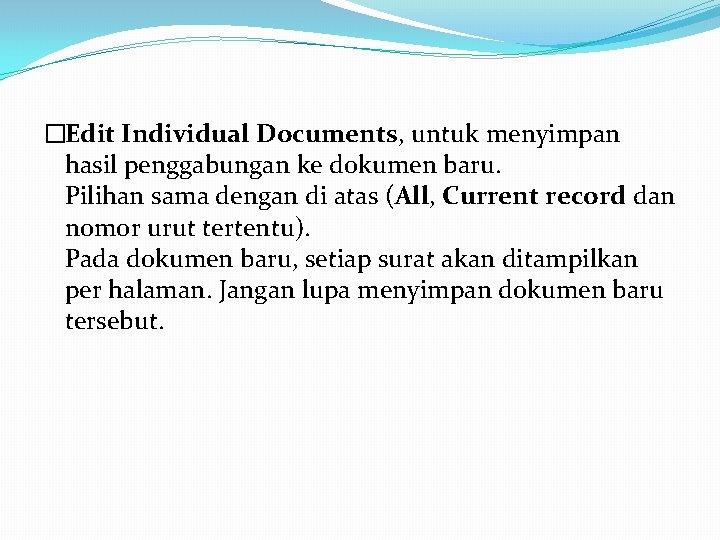 �Edit Individual Documents, untuk menyimpan hasil penggabungan ke dokumen baru. Pilihan sama dengan di �Edit Individual Documents, untuk menyimpan hasil penggabungan ke dokumen baru. Pilihan sama dengan di