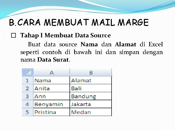 B. CARA MEMBUAT MAIL MARGE � Tahap I Membuat Data Source Buat data source B. CARA MEMBUAT MAIL MARGE � Tahap I Membuat Data Source Buat data source