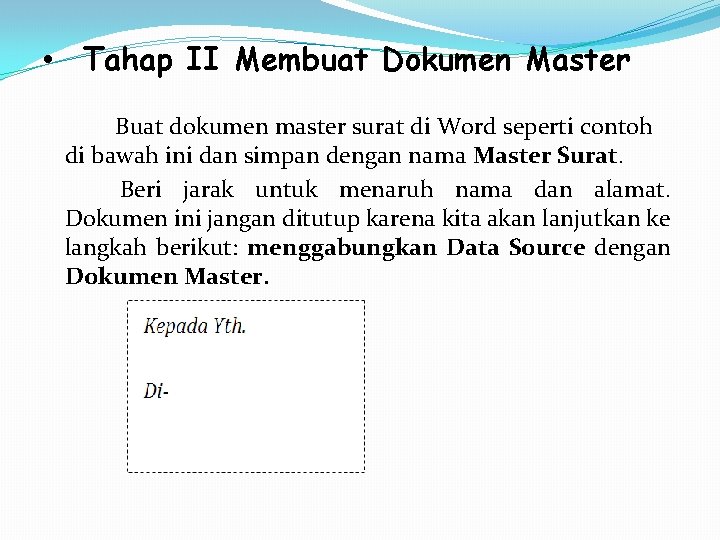 • Tahap II Membuat Dokumen Master Buat dokumen master surat di Word seperti • Tahap II Membuat Dokumen Master Buat dokumen master surat di Word seperti