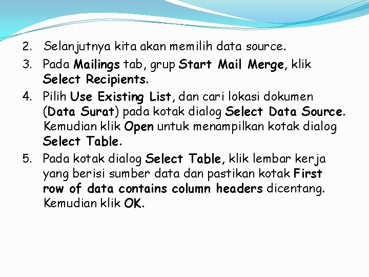 2. Selanjutnya kita akan memilih data source. 3. Pada Mailings tab, grup Start Mail 2. Selanjutnya kita akan memilih data source. 3. Pada Mailings tab, grup Start Mail