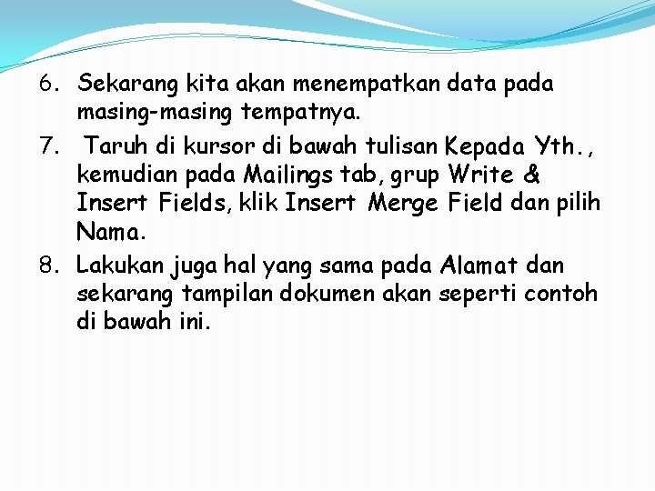 6. Sekarang kita akan menempatkan data pada masing-masing tempatnya. 7. Taruh di kursor di 6. Sekarang kita akan menempatkan data pada masing-masing tempatnya. 7. Taruh di kursor di