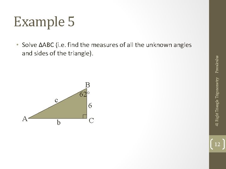 c A b B 62° 6 C 41 Right Triangle Trigonometry • Solve ∆ABC