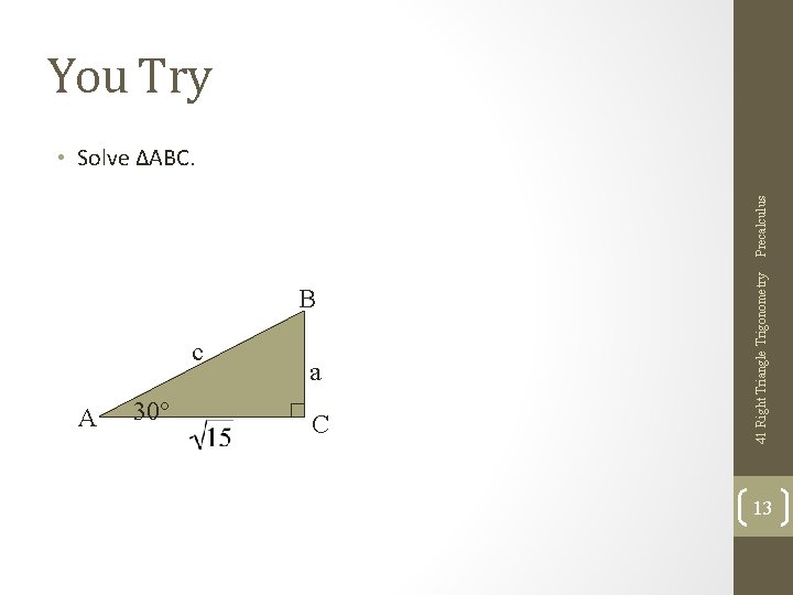 B c A 30° a C 41 Right Triangle Trigonometry Precalculus You Try •