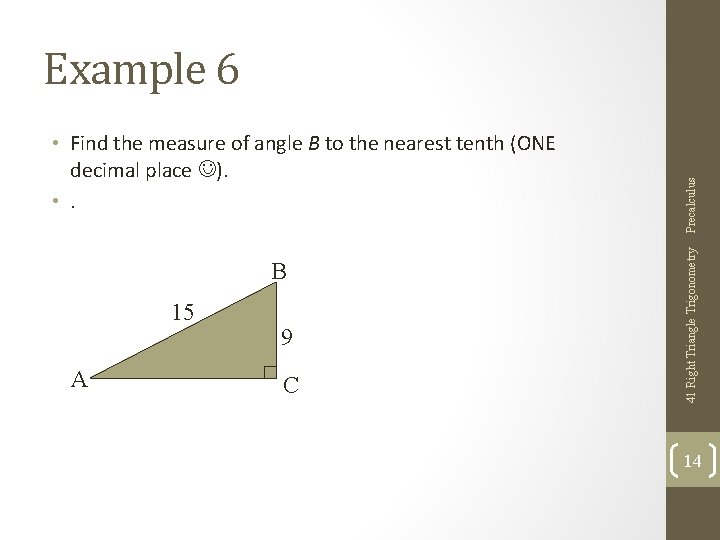 B 15 A 9 C 41 Right Triangle Trigonometry • Find the measure of