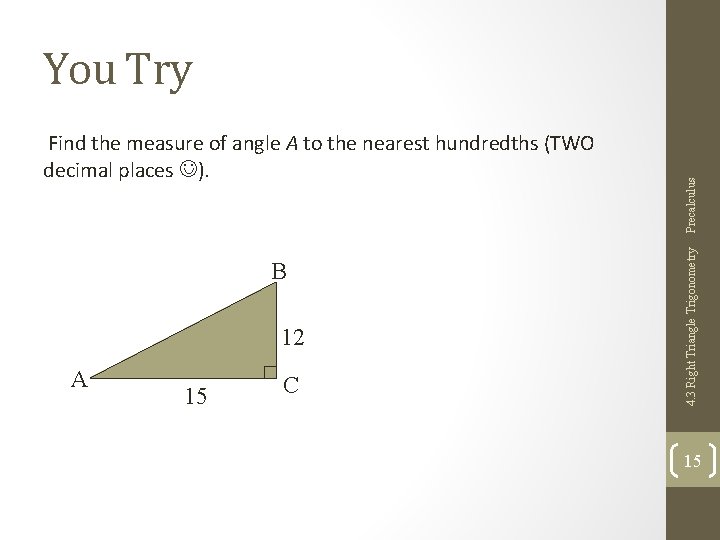 B 12 A 15 C 4. 3 Right Triangle Trigonometry Find the measure of