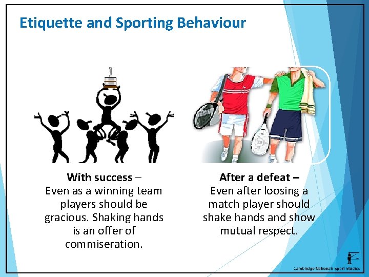 Etiquette and Sporting Behaviour With success – Even as a winning team players should