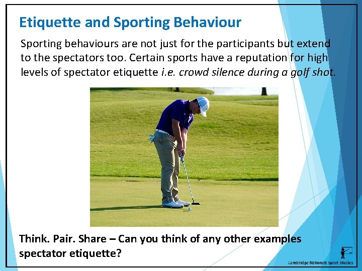 Etiquette and Sporting Behaviour Sporting behaviours are not just for the participants but extend