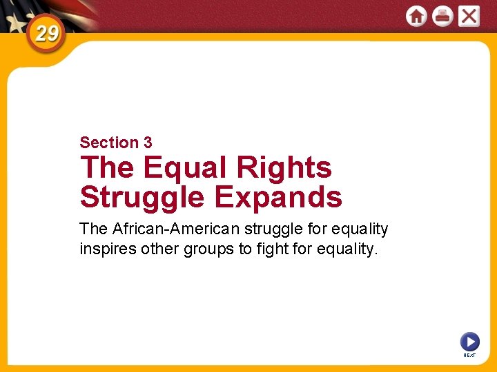 Section 3 The Equal Rights Struggle Expands The African-American struggle for equality inspires other