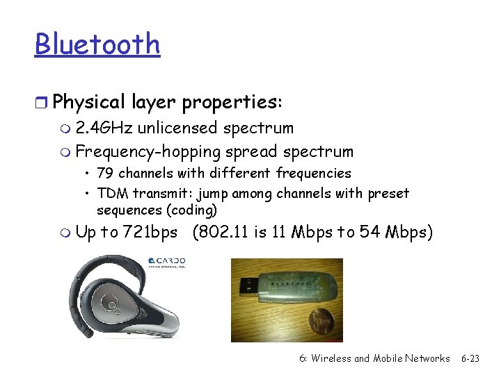 Bluetooth r Physical layer properties: m 2. 4 GHz unlicensed spectrum m Frequency-hopping spread