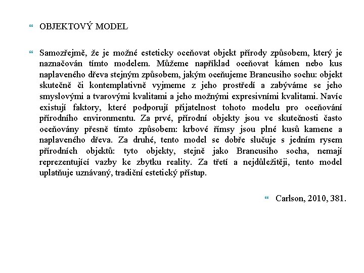  OBJEKTOVÝ MODEL Samozřejmě, že je možné esteticky oceňovat objekt přírody způsobem, který je