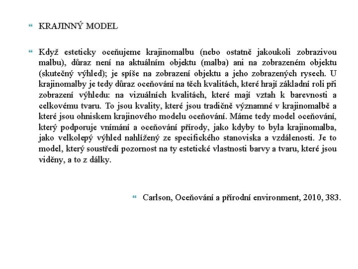  KRAJINNÝ MODEL Když esteticky oceňujeme krajinomalbu (nebo ostatně jakoukoli zobrazivou malbu), důraz není