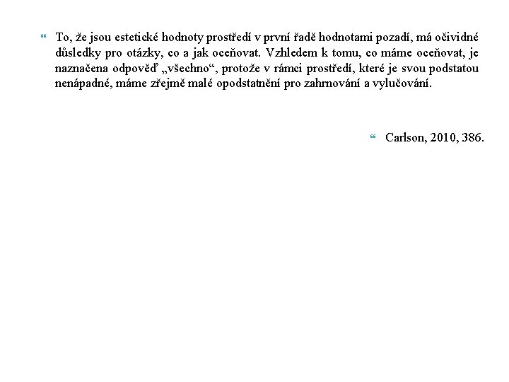  To, že jsou estetické hodnoty prostředí v první řadě hodnotami pozadí, má očividné