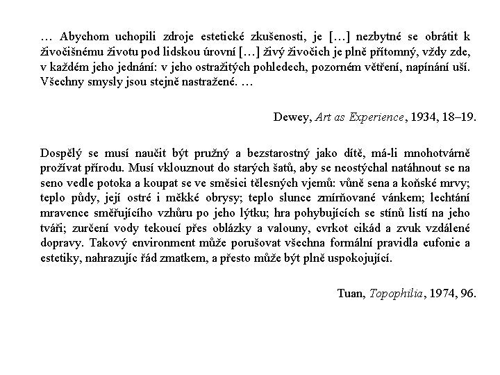 … Abychom uchopili zdroje estetické zkušenosti, je […] nezbytné se obrátit k živočišnému životu