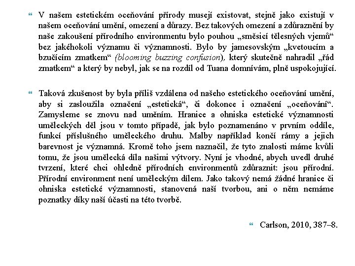  V našem estetickém oceňování přírody musejí existovat, stejně jako existují v našem oceňování