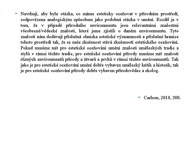  Navrhuji, aby byla otázka, co máme esteticky oceňovat v přírodním prostředí, zodpovězena analogickým