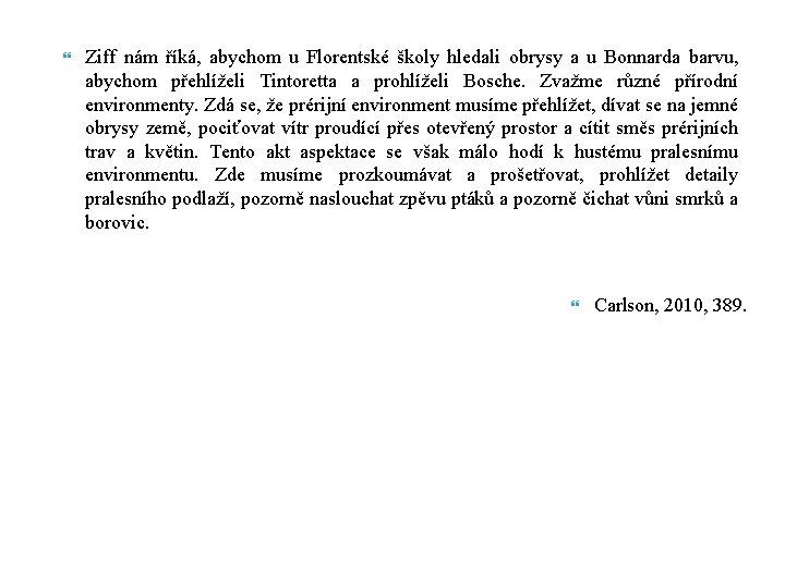  Ziff nám říká, abychom u Florentské školy hledali obrysy a u Bonnarda barvu,