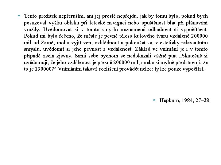  Tento prožitek nepřeruším, ani jej prostě nepřejdu, jak by tomu bylo, pokud bych