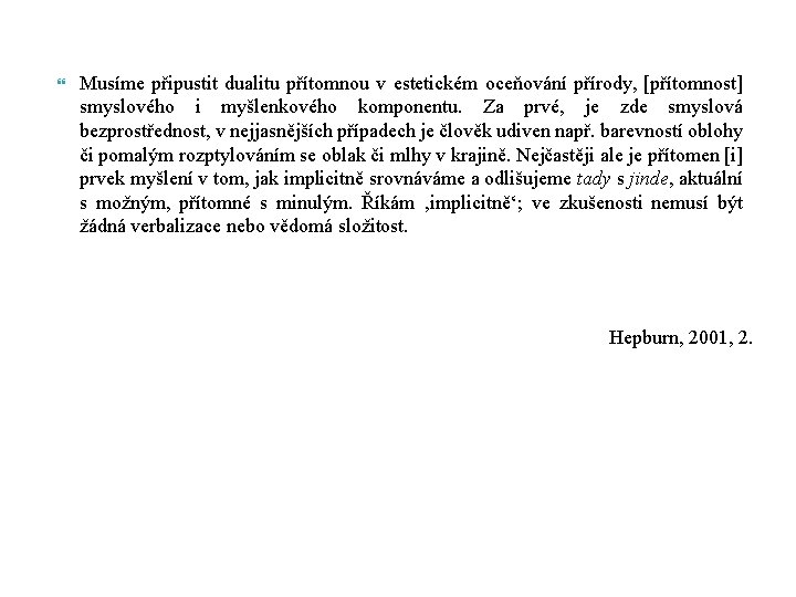  Musíme připustit dualitu přítomnou v estetickém oceňování přírody, [přítomnost] smyslového i myšlenkového komponentu.