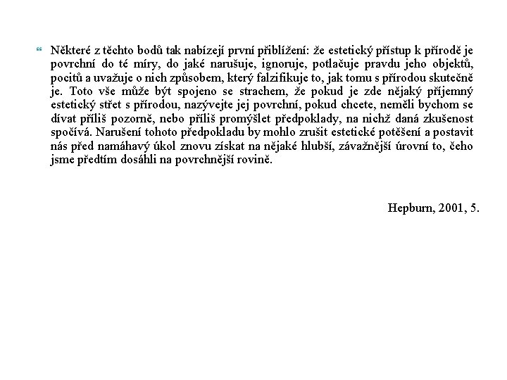  Některé z těchto bodů tak nabízejí první přiblížení: že estetický přístup k přírodě